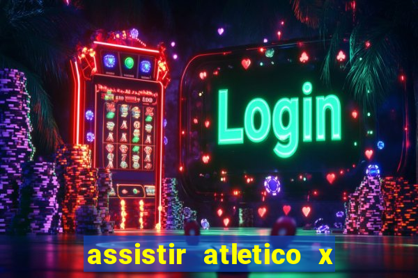 assistir atletico x botafogo ao vivo hd